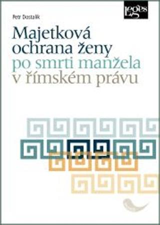 Kniha: Majetková ochrana ženy po smrti manžela v římském právu - 1. vydanie - Petr Dostalík