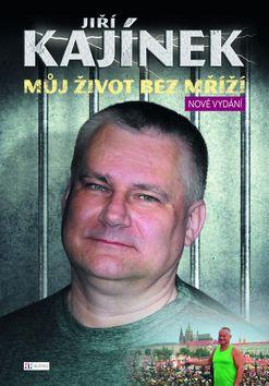 Kniha : Jiří Kajínek Můj život bez mříží