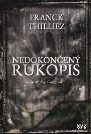 Kniha: Nedokončený rukopis - Vše mohlo dopadnout jinak ... - 1. vydanie - Franck Thilliez
