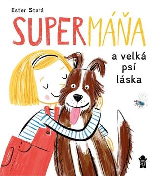 Kniha: SuperMáňa a velká psí láska - 1. vydanie - Ester Stará, Milan Starý