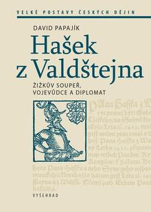 Kniha: Hašek z Valdštejna - Žižkův soupeř, vojevůdce a diplomat - David Papajík