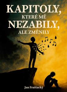 Kniha: Kapitoly, které mě nezabily ale změnily - 1. vydanie - Jan Fraštacký