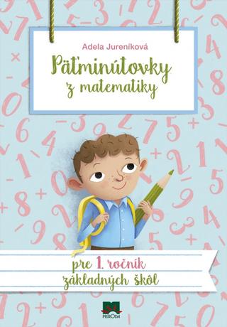 Kniha: Päťminútovky z matematiky pre 1. ročník ZŠ, 2. vydanie - 2. vydanie - Adela Jureníková