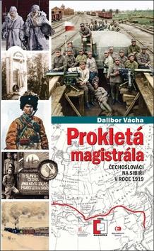Kniha: Prokletá magistrála - Čechoslováci na Sibiři v roce 1919 - 1. vydanie - Dalibor Vácha