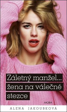 Kniha: Záletný manžel… žena na válečné stezce - 1. vydanie - Alena Jakoubková
