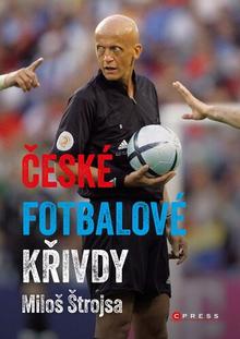 Kniha: České fotbalové křivdy - Od olympijských her 1920 po ME 2024 - Miloš Štrojsa