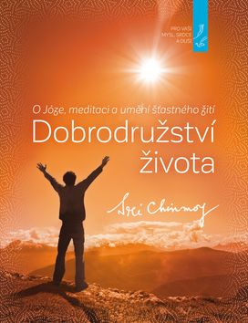 Kniha: Dobrodružství života - O Józe, meditaci a umění šťastného žití - Sri Chinmoy