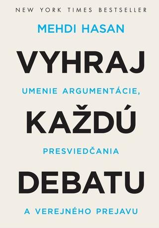 Kniha: Vyhraj každú debatu - Umenie argumentácie, presviedčania a verejného prejavu - Mehdi Hasan