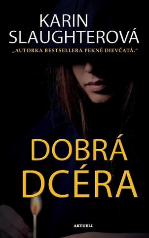 Kniha: Dobrá dcéra - Autorka bestsellera Pekné dievčatá - Karin Slaughter