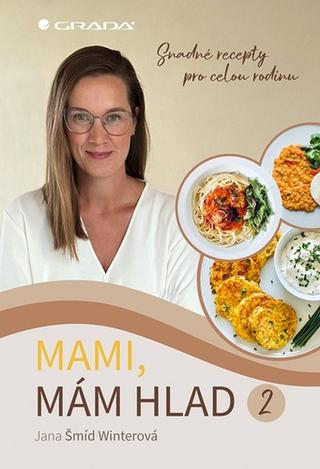 Kniha: Mami, mám hlad 2 - Snadné recepty pro celou rodinu - 1. vydanie - Winterová Jana Šmíd