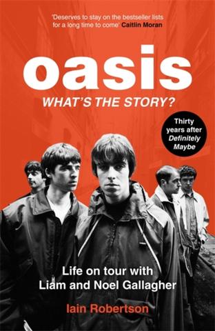 Kniha: Oasis: What's The Story?: Life on tour with Liam and Noel Gallagher