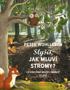 Kniha: Slyšíš, jak mluví stromy? - Co všechno můžeš objevit v lese - 1. vydanie - Peter Wohlleben