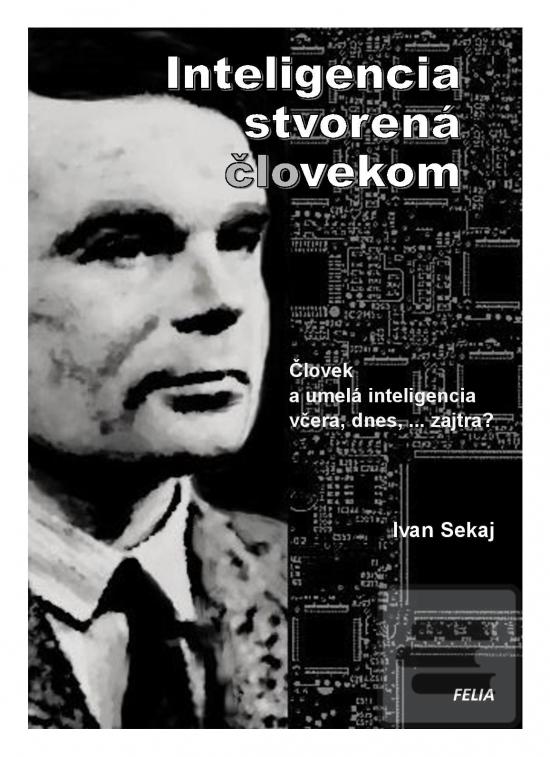 Kniha: Inteligencia stvorená človekom - Umelá inteligencia včera, dnes, ... zajtra - 1. vydanie