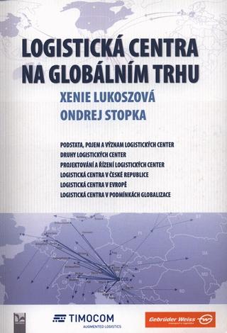 Kniha: Logistická centra na globálním trhu - 1. vydanie - Xenie Lukoszová