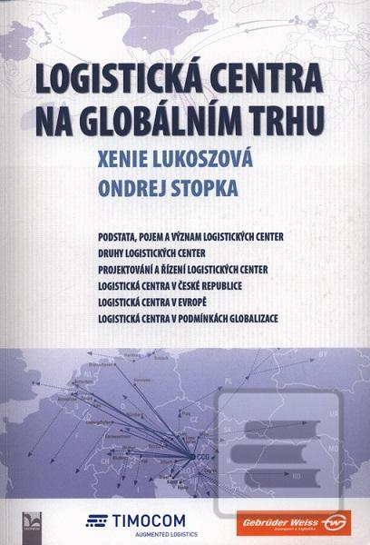 Kniha: Logistická centra na globálním trhu - 1. vydanie - Xenie Lukoszová