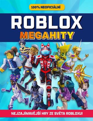 Kniha: Roblox 100% neoficiální - Megahity - Nejzajímavější hry ze světa Robloxu - 1. vydanie - Kolektiv