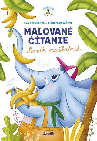 Kniha: Maľované čítanie – Sloník maškrtník - Sloník maškrtník - 1. vydanie - Eva Dienerová, Alžbeta Kováčová