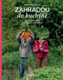 Kniha: Zahradou do kuchyně - Rostlinná kuchařka pro všechna roční období - Markéta Mikušíková