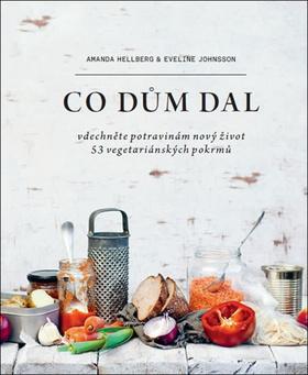 Kniha: Co zbylo - kuchařka - Vdechněte potravinám nový život, 53 vegetariánských pokrmů - 1. vydanie - Amanda Hellberg; Eveline Johnsson
