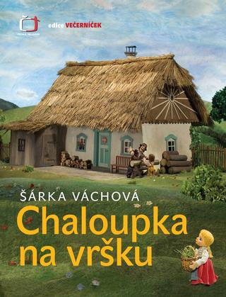 Kniha: Chaloupka na vršku - Večerníček - Šárka Váchová