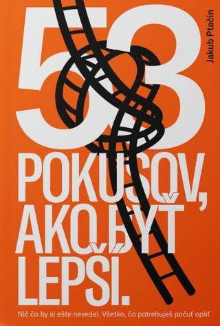 Kniha: 53 pokusov, ako byť lepší - Nič čo by si ešte nevedel. Všetko, čo potrebuješ počuť opäť. - Jakub Ptačin