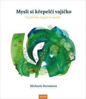 Kniha: Mysli si křepelčí vajíčko - Vzpomínky rozpité na papíře - 1. vydanie - Michaela Bartoňová