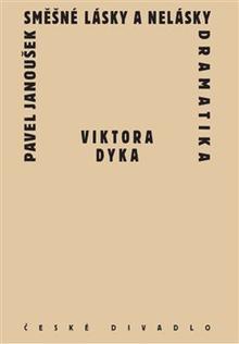 Kniha: Směšné lásky a nelásky dramatika Viktora Dyka - Pavel Janoušek