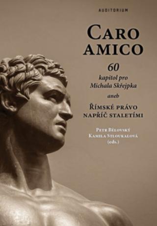 Kniha: Caro Amico - 60 kapitol pro Michala Skřejpka aneb Římské právo napříč staletími - 1. vydanie - Petr Bělovský