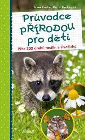 Kniha: Průvodce přírodou pro děti - Přes 200 druhů rostlin a živočichů - 2. vydanie - Frank Hecker, Katrin Heckerová