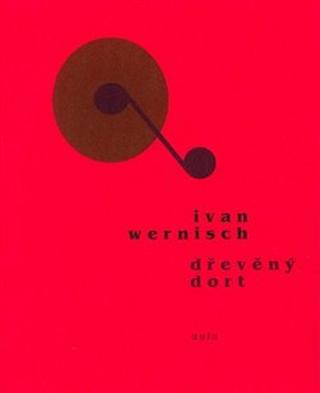 Kniha: Dřevěný dort - Ivan Wernisch