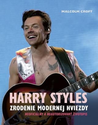 Kniha: Harry Styles: Zrodenie modernej hviezdy - 1. vydanie - Malcolm Croft
