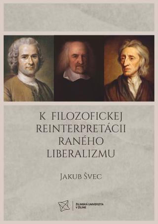 Kniha: K filozofickej reinterpretácii raného liberalizmu - Jakub Švec