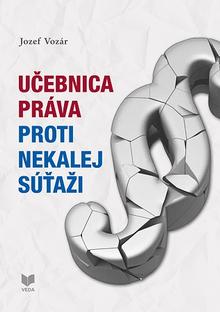 Kniha: Učebnica práva proti nekalej súťaži - Jozef Vozár
