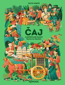 Kniha: Čaj – ilustrované dejiny šálka za šálkou - Ilustrované gastrodejiny 4 - Dávid Soboň