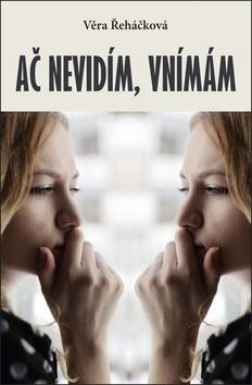 Kniha: Ač nevidím, vnímám - 1. vydanie - Věra Řeháčková