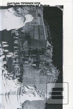 Kniha: Topografie sutin / The Topography of Ruins - Josef Sudek