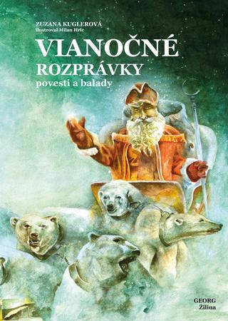 Kniha: Vianočné rozprávky povesti a balady - 1. vydanie - Zuzana Kuglerová