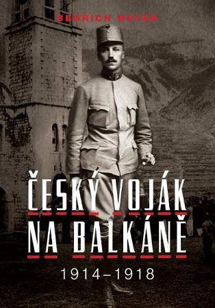 Kniha: Bedřich Mayer. Český voják na Balkáně 1914-1918 - Petr Prokš