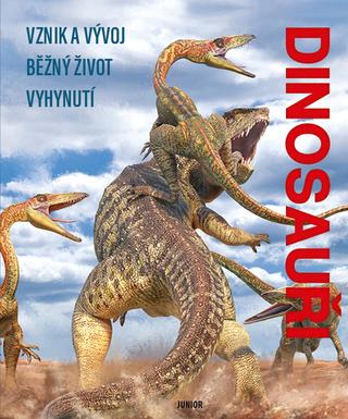 Kniha: Dinosauři - Vznik a vývoj, běžný život, vyhynutí
