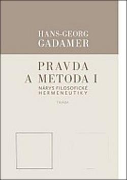 Kniha: Pravda a metoda I - Nárys filosofické hermeneutiky - 1. vydanie - Hans-Georg Gadamer