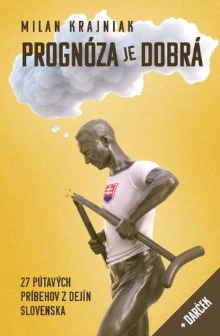 Kniha: Prognóza je dobrá - 27 pútavých príbehov z dejín Slovenska - Milan Krajniak