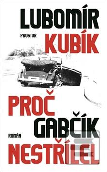 Kniha: Proč Gabčík nestřílel - Lubomír Kubík