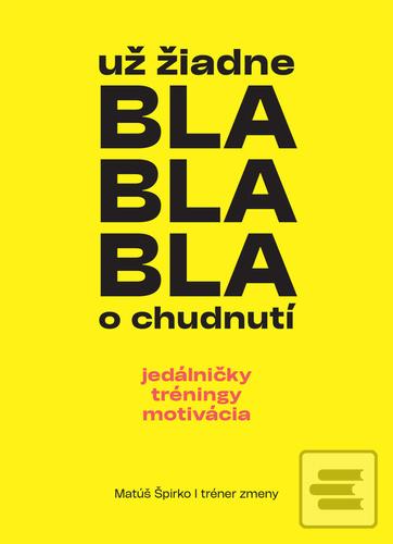 Kniha: Už žiadne bla bla bla o chudnutí - jedálničky tréningy motivácia - Matúš Špirko