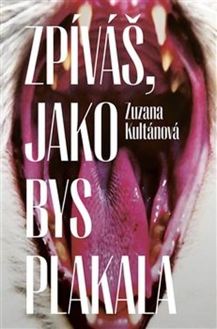Kniha: Zpíváš, jako bys plakala - 1. vydanie - Zuzana Kultánová