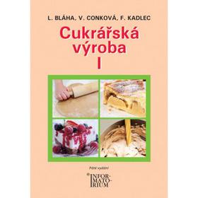 Kniha: Cukrářská výroba I - L. Bláha; Věra Conková; F. Kadlec