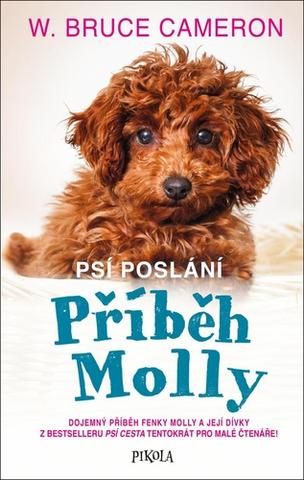 Kniha: Psí poslání Příběh Molly - Dojemný příběh fenky Molly a její dívky ... - 1. vydanie - W. Bruce Cameron