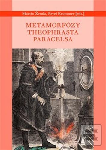 Kniha: Metamorfózy Theofrasta Paracelsa - Pavel Krummer; Martin Žemla