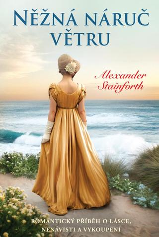 Kniha: Něžná náruč větru - Romantický příběh o lásce, nenávisti a vykoupení - 1. vydanie - Alexander Stainforth