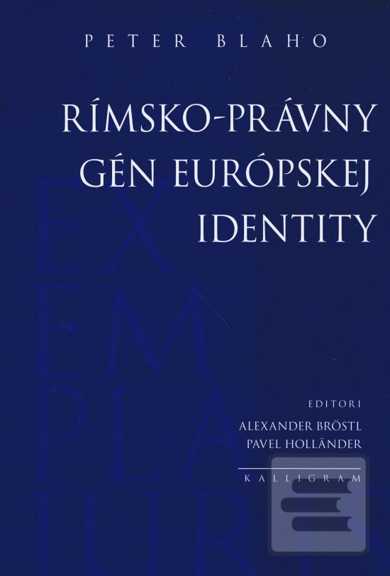 Kniha: Rímsko-právny gén európskej identity - 1. vydanie - Peter Blaho