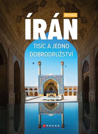 Kniha: Írán. Tisíc a jedno dobrodružství - 1. vydanie - Jiří Sladký